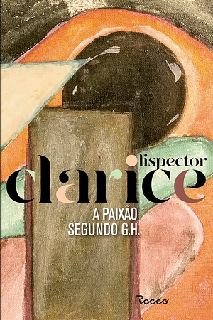 A paixão segundo G. H.: Edição comemorativa by Clarice Lispector