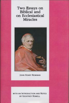 Two Essays on Biblical and on Ecclesiastical Miracles by John Henry Cardinal Newman