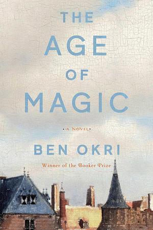 The Age of Magic: A Novel by Ben Okri, Ben Okri