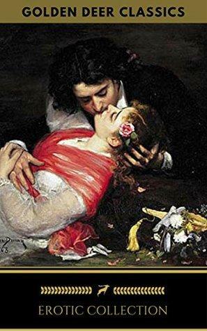 Erotic Classics Collection by Daniel Defoe, Leopold von Sacher-Masoch, Gustave Flaubert, D. H. Lawrence, Henry Fielding, Mallanaga Vātsyāyana, John Cleland