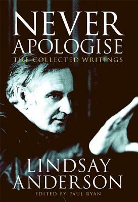 Never Apologise: The Collected Writings by Lindsay Anderson