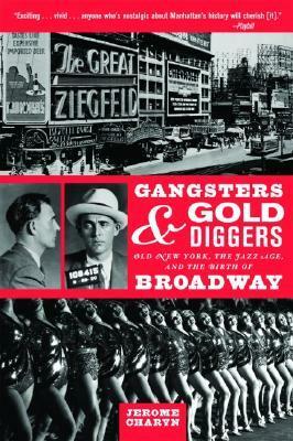 Gangsters and Gold Diggers: Old New York, the Jazz Age, and the Birth of Broadway by Jerome Charyn