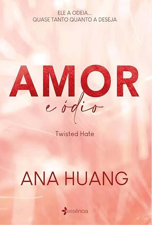 Amor e ódio (Twisted Hate): volume #3 by Ana Huang