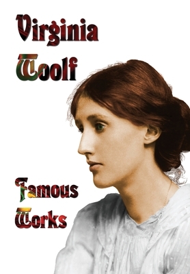 Famous Works - Mrs Dalloway, to the Lighthouse, Orlando, & a Room of One's Own by Virginia Woolf