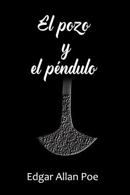 El Pozo Y El Péndulo by Edgar Allan Poe