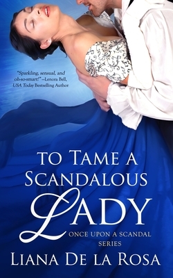 To Tame a Scandalous Lady by Liana De La Rosa