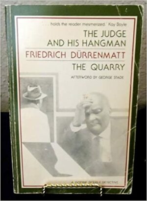 Judge and His Hangman; The Quarry: Two Hans Barlach Mysteries by Friedrich Dürrenmatt