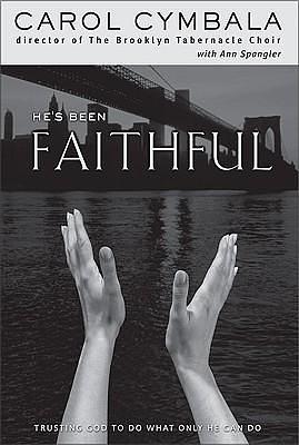 He's Been Faithful by Carol Cymbala, Carol Cymbala, Ann Spangler