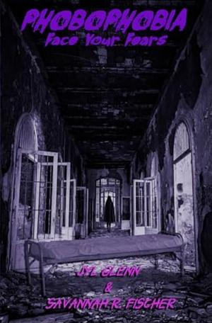 Phobophobia: Face Your Fears by Jyl Glenn, Savannah R. Fischer