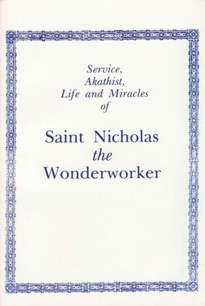 Service, Akathist, Life and Miracles of St. Nicholas the Wonderworker by Dimitry of Rostov, Holy Trinity Monastery