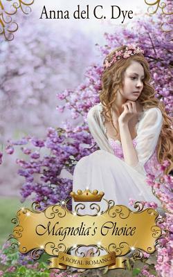 Magnolia's Choice by Anna Del C. Dye