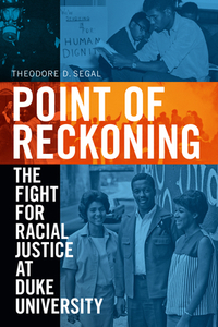 Point of Reckoning: The Fight for Racial Justice at Duke University by Theodore D. Segal