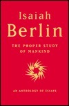 The Proper Study of Mankind: An Anthology of Essays by Henry Hardy, Isaiah Berlin, Roger Hausheer