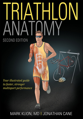 Triathlon Anatomy by Jonathan Cane, Mark Klion