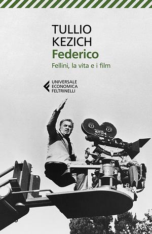 Federico: Fellini, la vita e i film by Tullio Kezich