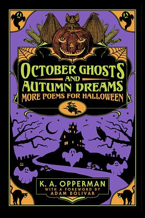 October Ghosts and Autumn Dreams: More Poems for Halloween by K. A. Opperman