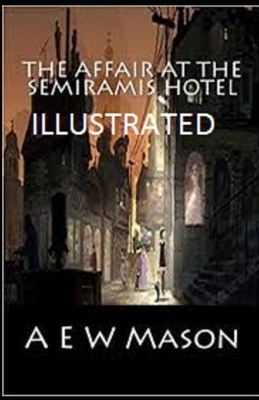 The Affair at the Semiramis Hotel Illustrated by A.E.W. Mason