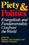 Piety and Politics: Evangelicals and Fundamentalists Confront the World by Richard John Neuhaus, Michael Cromartie