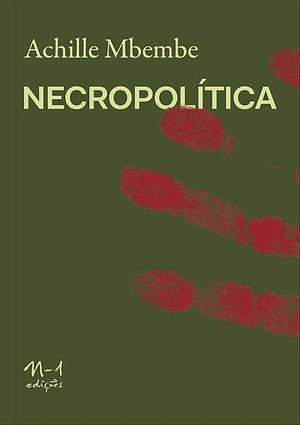 Necropolítica: biopoder, soberania, estado de exceção, política de morte by Achille Mbembe, Achille Mbembe