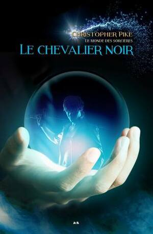 Le chevalier noir by Christopher Pike