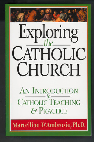 Exploring the Catholic Church: An Introduction to Catholic Teaching and Practice by Marcellino D'Ambrosio