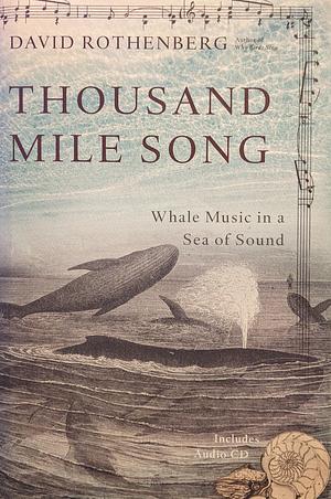 Thousand-Mile Song: Whale Music In a Sea of Sound by David Rothenberg