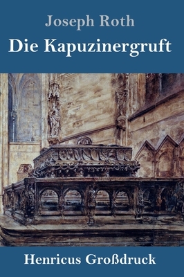 Die Kapuzinergruft (Großdruck): Roman by Joseph Roth