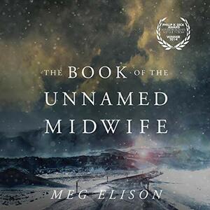 The Book of the Unnamed Midwife by Meg Elison