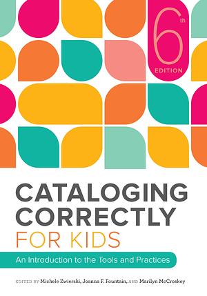 Cataloging Correctly for Kids: An Introduction to the Tools and Practices by Michele Zwierski