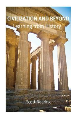 Civilization & Beyond: Learning from History by Scott Nearing