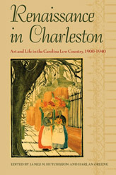 Renaissance in Charleston: Art and Life in the Carolina Low Country, 1900-1940 by James M. Hutchisson
