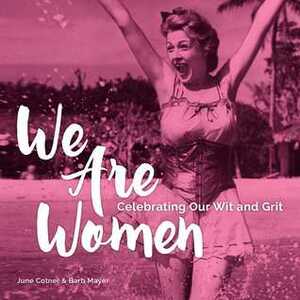 We Are Women: Celebrating Our Wit and Grit by June Cotner, Barb Mayer