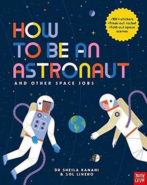 How to be an Astronaut and Other Space Jobs by Dr. Sheila Kanani, Sol Linero