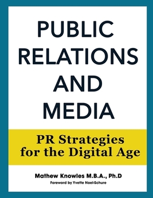 Public Relations and Media: PR Strategies for the Digital Age by Mathew Knowles