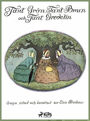 Tant Grön, tant Brun och tant Gredelin by Elsa Beskow