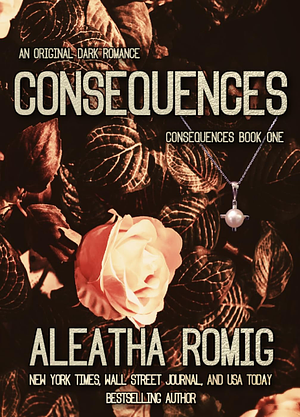 Consequences by Aleatha Romig