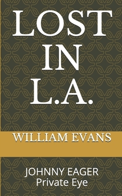 Lost in L.A.: JOHNNY EAGER Private Eye by William Evans