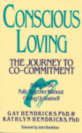 Conscious Loving: The Journey to Co-Committment by Gay Hendricks, Kathlyn Hendricks