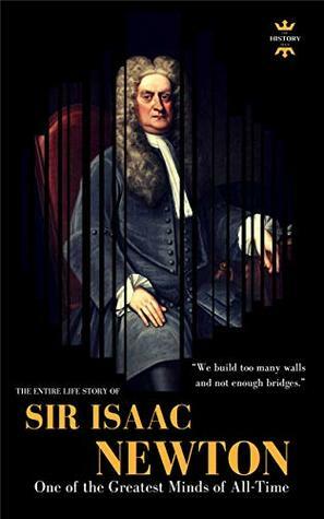 SIR ISAAC NEWTON: One of the Greatest Minds of All-Time. The Entire Life Story by The History Hour