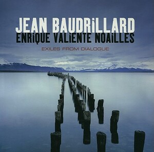 Exiles from Dialogue by Jean Baudrillard, Enrique Valiente Noailles