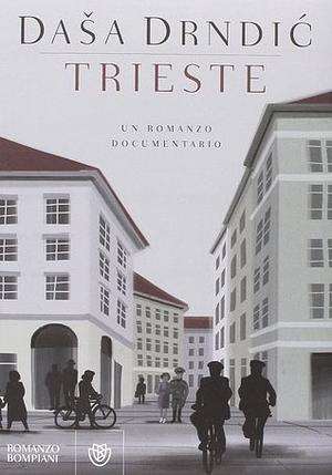 Trieste: Un romanzo documentario by Daša Drndić