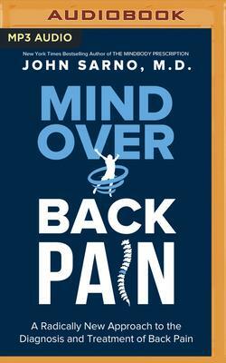 Mind Over Back Pain: A Radically New Approach to the Diagnosis and Treatment of Back Pain by John E. Sarno