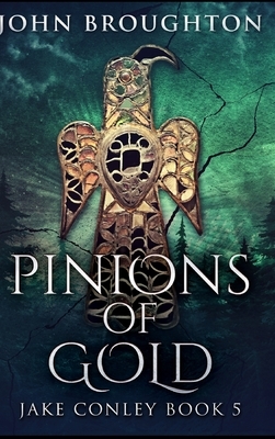 Pinions Of Gold by John Broughton