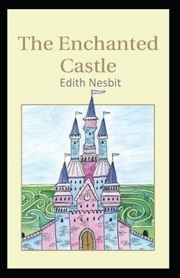 The Enchanted Castle-Original Edition(Annotated) by E. Nesbit