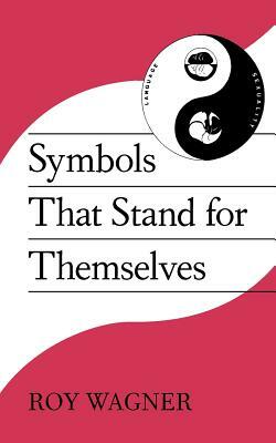 Symbols That Stand for Themselves by Roy Wagner