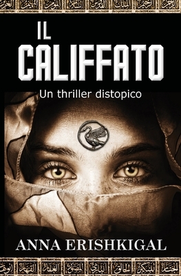 Il califfato: un thriller distopico: (Edizione Italiana) by Anna Erishkigal