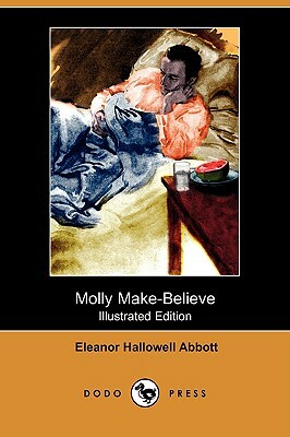 Molly Make-Believe (Illustrated Edition) (Dodo Press) by Eleanor Hallowell Abbott