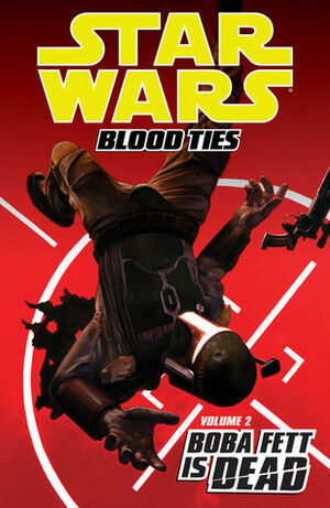 Star Wars: Blood Ties - Boba Fett is Dead by Tom Taylor, Chris Scalf