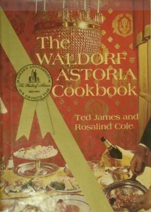 The Waldorf Astoria Cookbook by Ted James, Rosalind Cole