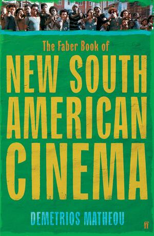 The Faber Book of New South American Cinema by Demetrios Matheou